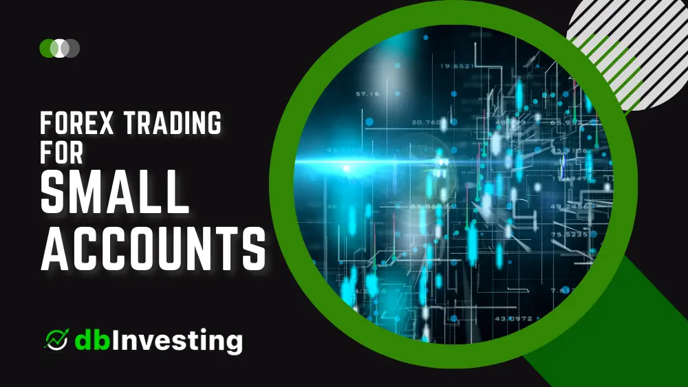 Forex Trading for Small Accounts: Tips and Strategies for Success