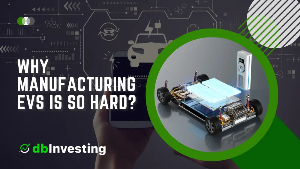 Why Manufacturing EVs is So Hard?