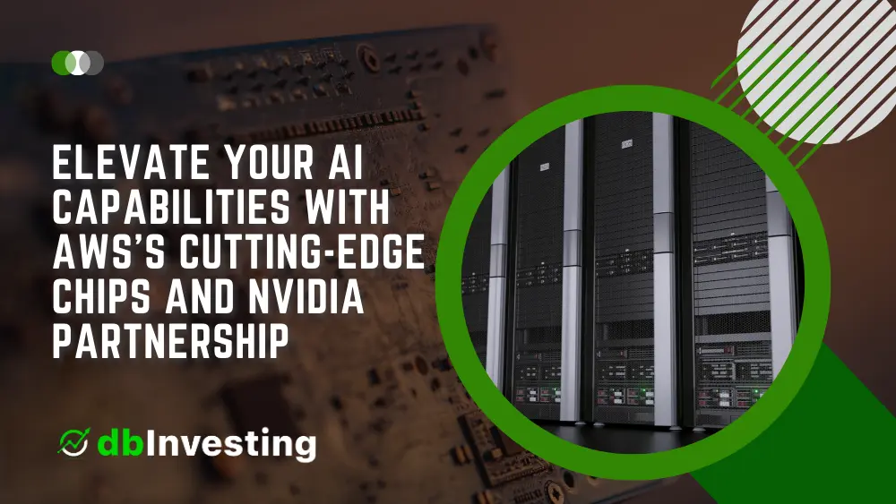 Elevate Your AI Capabilities with AWS’s Cutting-Edge Chips and Nvidia Partnership