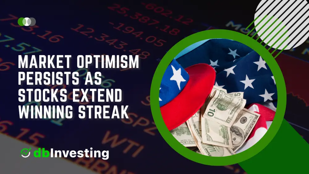 Market Optimism Persists as Stocks Extend Winning Streak Amidst Hopes for US Interest-Rate Retreat