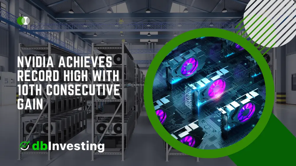 Nvidia Achieves Record High with 10th Consecutive Gain on the Back of AI Processor Advancements