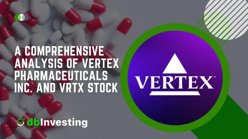 释放潜力：全面分析顶点制药公司和 VRTX 股票