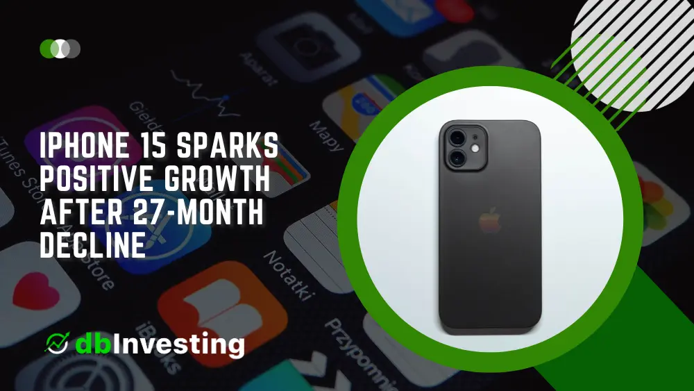 Elevating Global Smartphone Market: iPhone 15 Sparks Positive Growth After 27-Month Decline